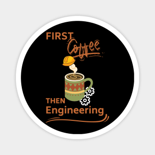 First Coffee Then Engineering Magnet